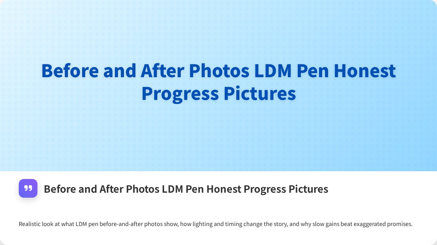 Before and After Photos LDM Pen Honest Progress Pictures