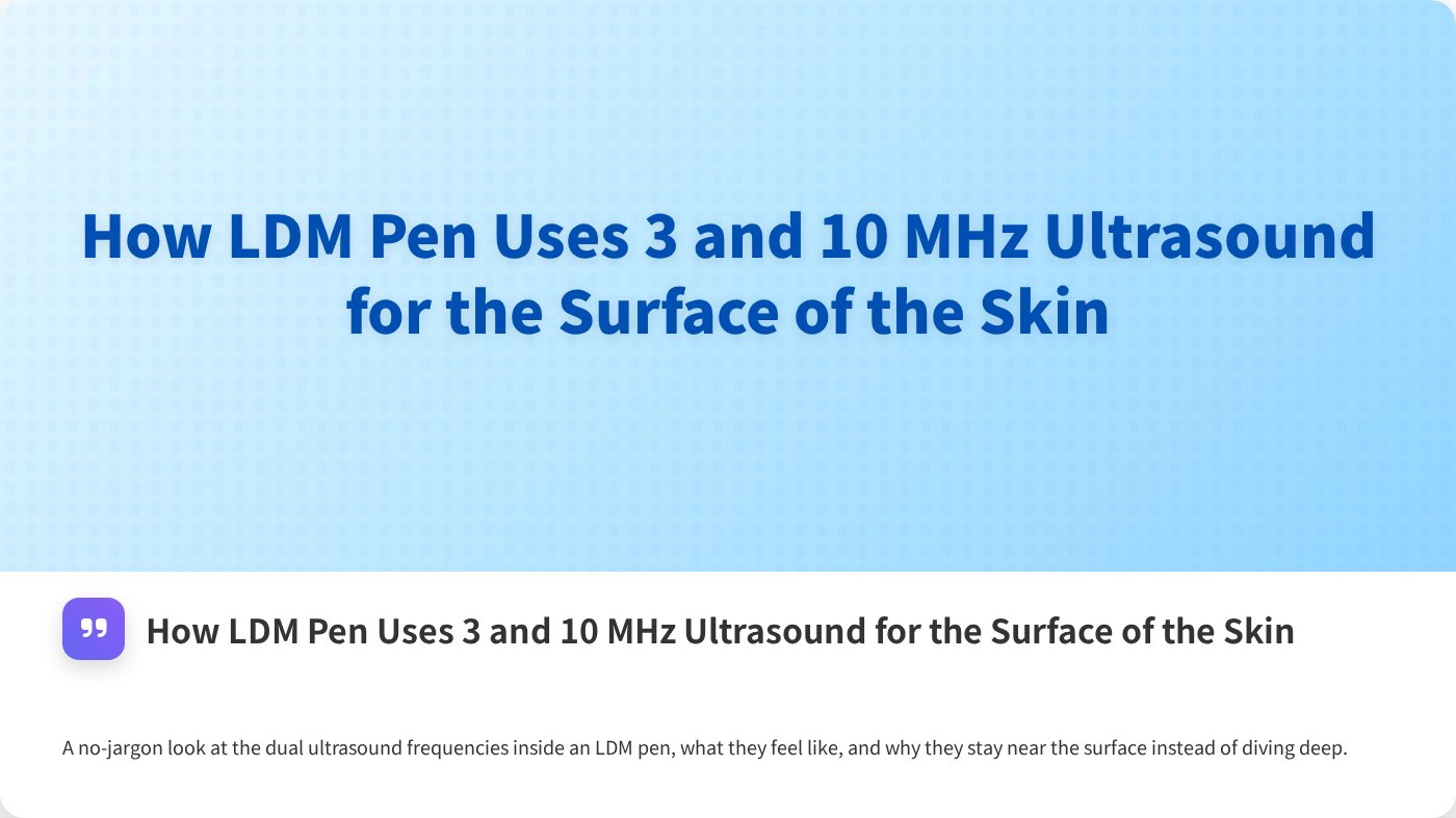 How LDM Pen Uses 3 and 10 MHz Ultrasound for the Surface of the Skin