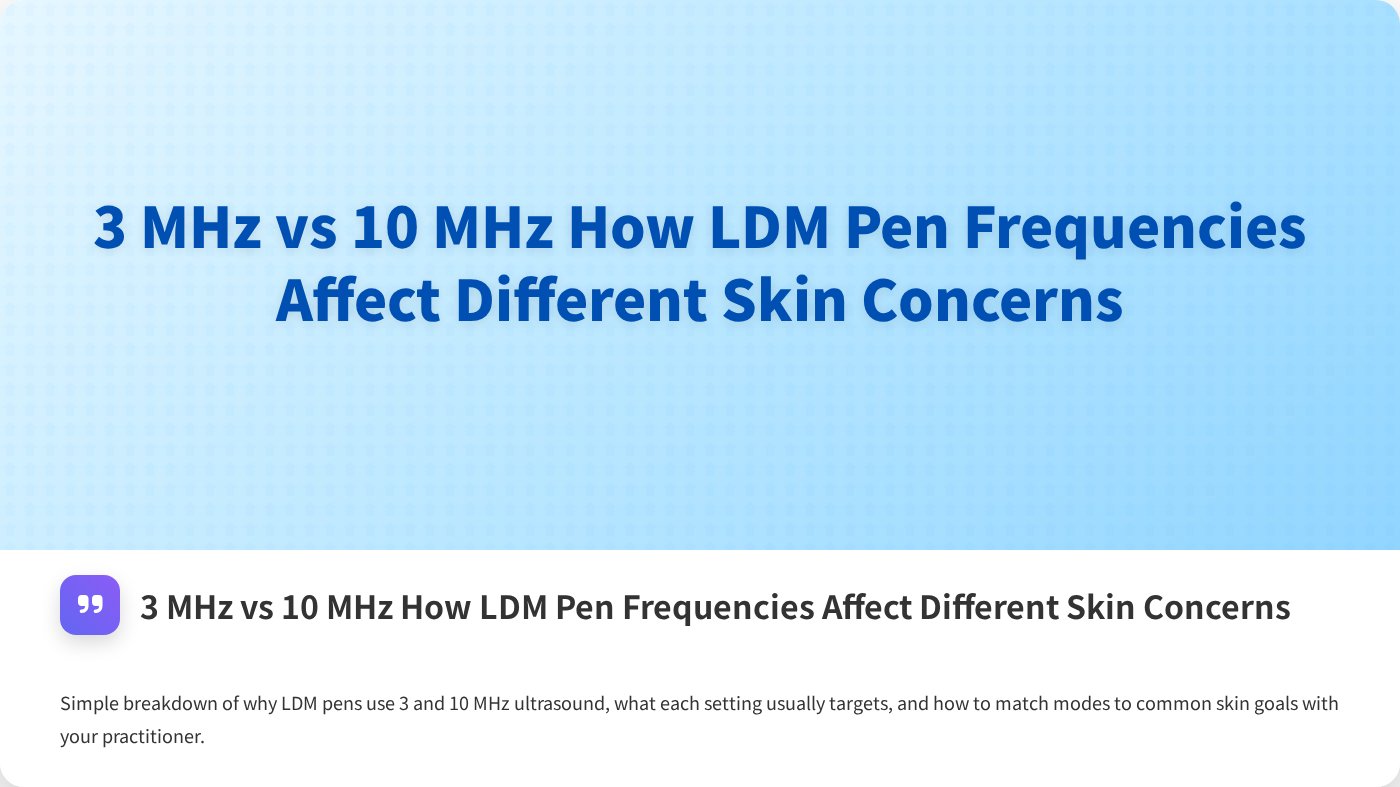 3 MHz vs 10 MHz How LDM Pen Frequencies Affect Different Skin Concerns