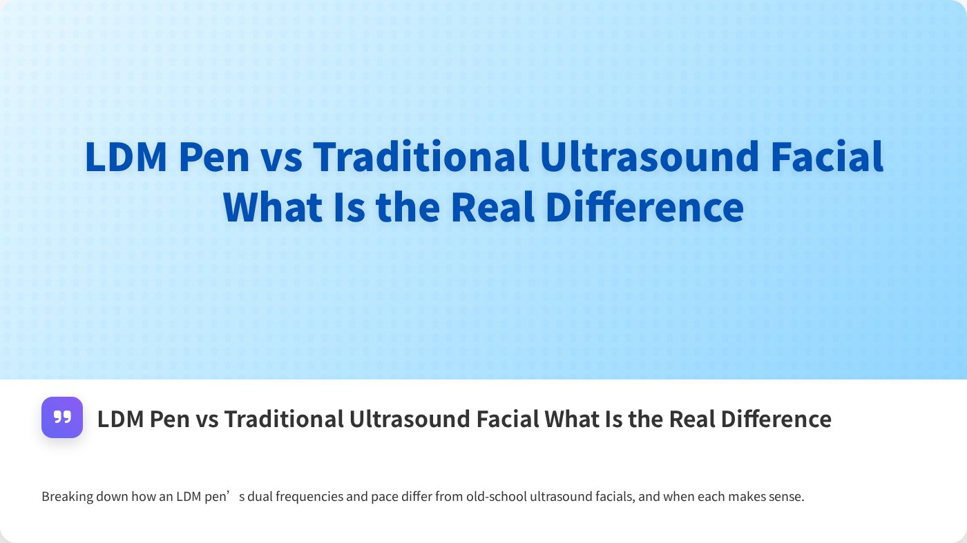LDM Pen vs Traditional Ultrasound Facial What Is the Real Difference