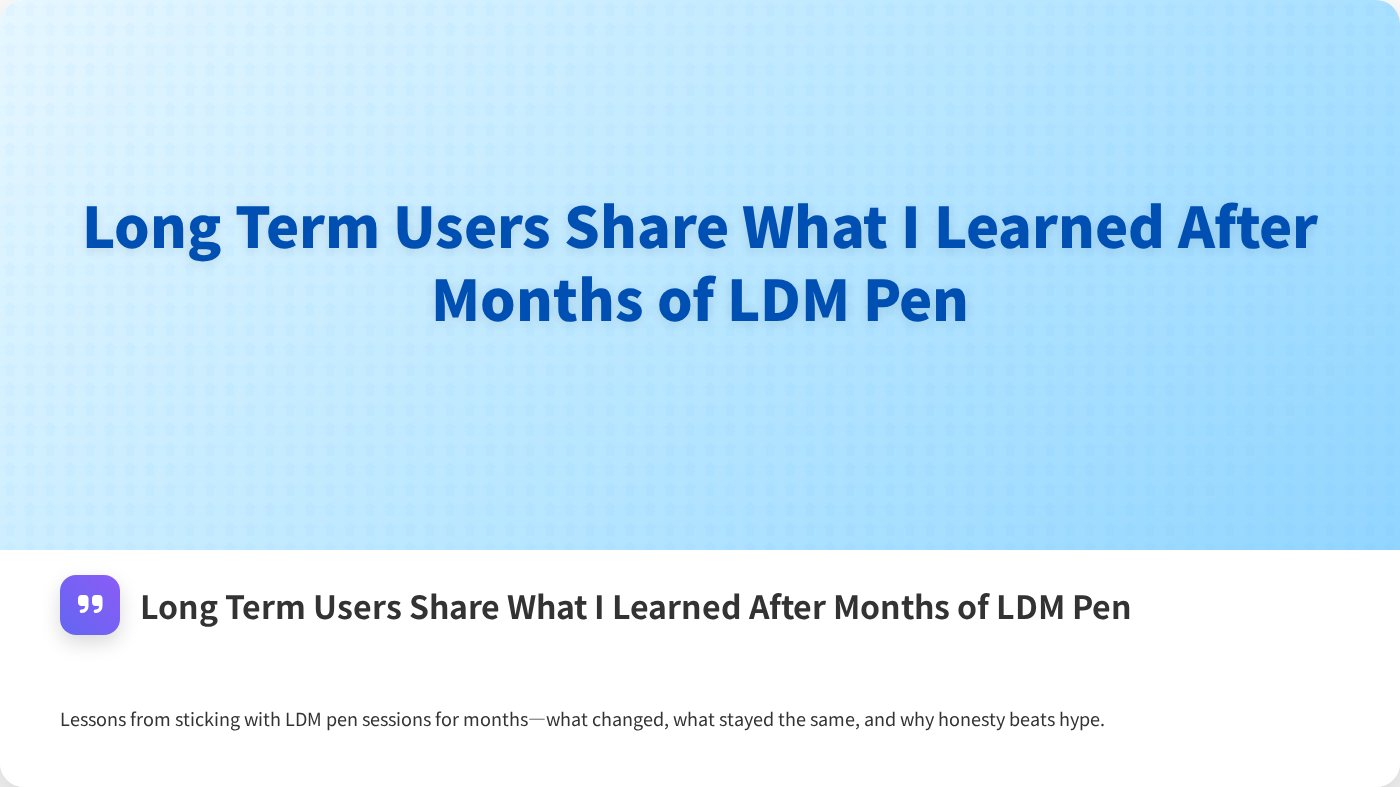 Long Term Users Share What I Learned After Months of LDM Pen