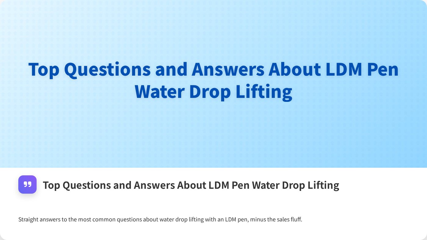 Top Questions and Answers About LDM Pen Water Drop Lifting