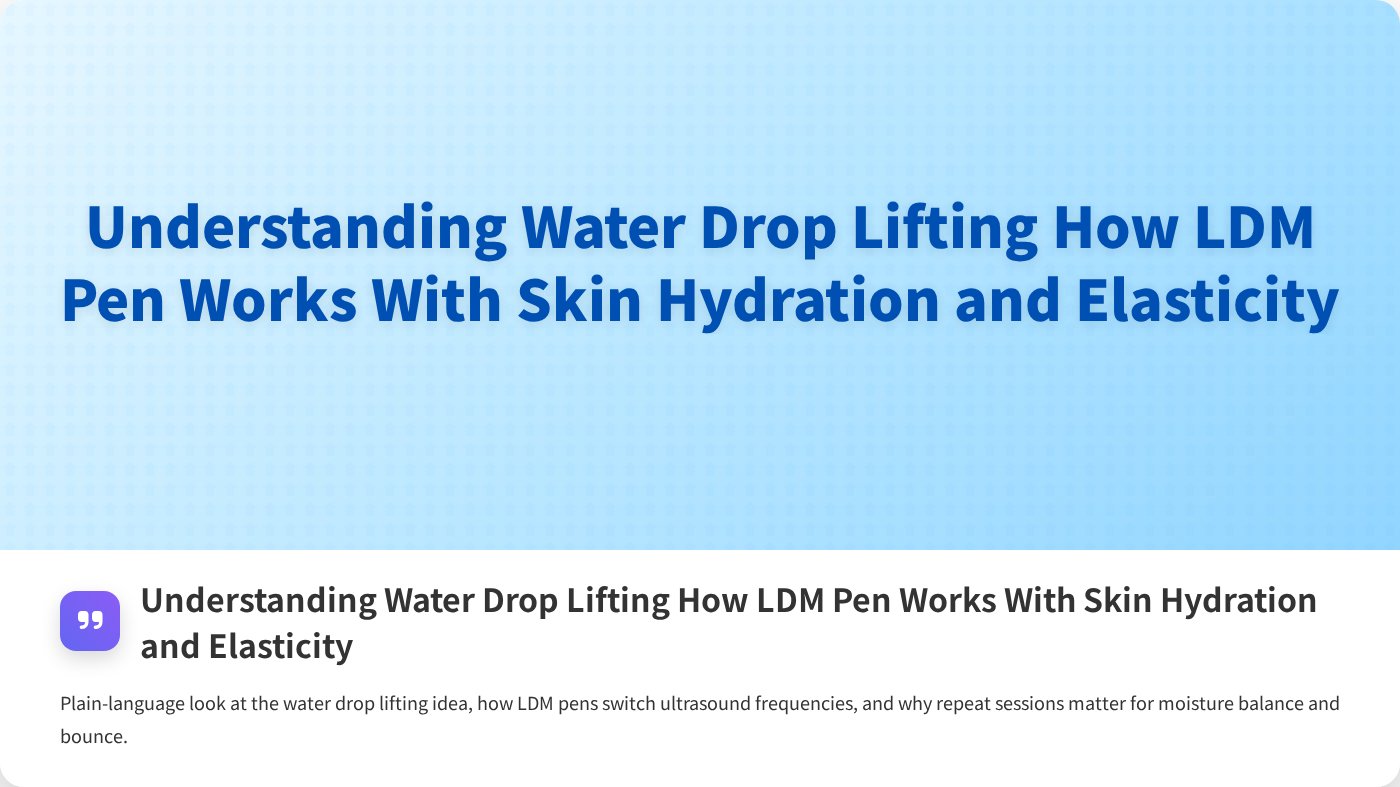 Understanding Water Drop Lifting How LDM Pen Works With Skin Hydration and Elasticity